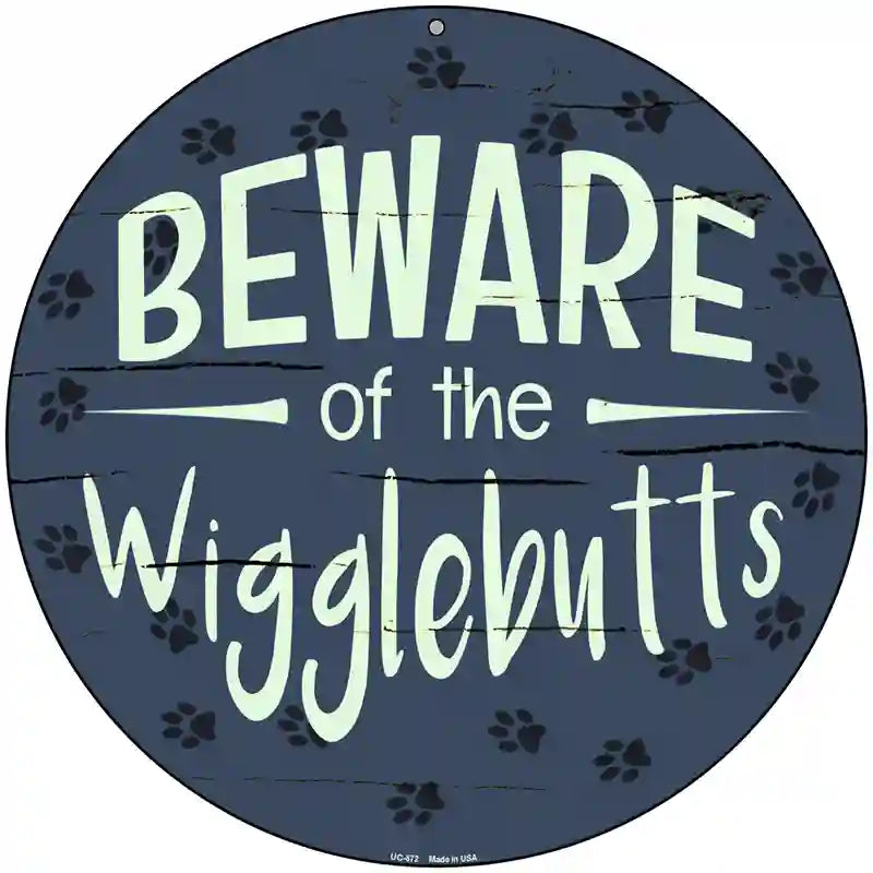 Beware of the Wigglebutts Novelty Metal Circular Sign 8" (UC)