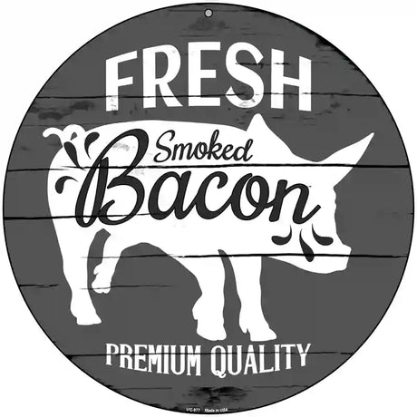 Fresh Smoked Bacon Novelty Metal Circular Sign 8" (UC)