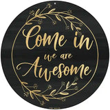 Come In We Are Awesome Novelty Metal Circular Sign 8" (UC)