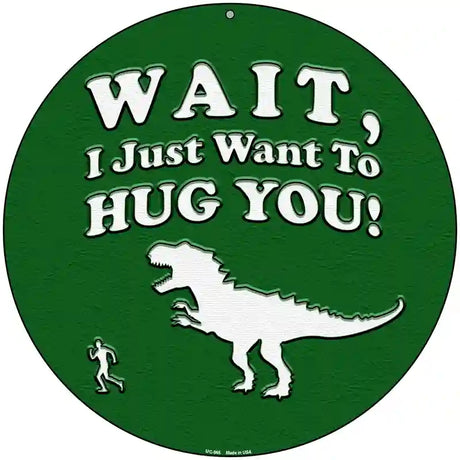 Just Want To Hug You Novelty Metal Circular Sign 8" (UC)