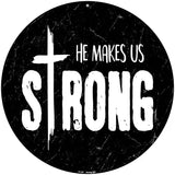 He Makes Us Strong Novelty Metal Circular Sign 8" (UC)