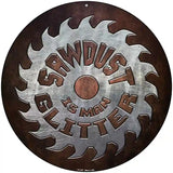 Sawdust Is Man Glitter Novelty Metal Circular Sign 8" (UC)