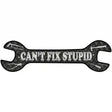 Cant Fix Stupid Novelty Metal Wrench Sign W-031