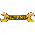 Drunk Again Novelty Metal Wrench Sign W-038