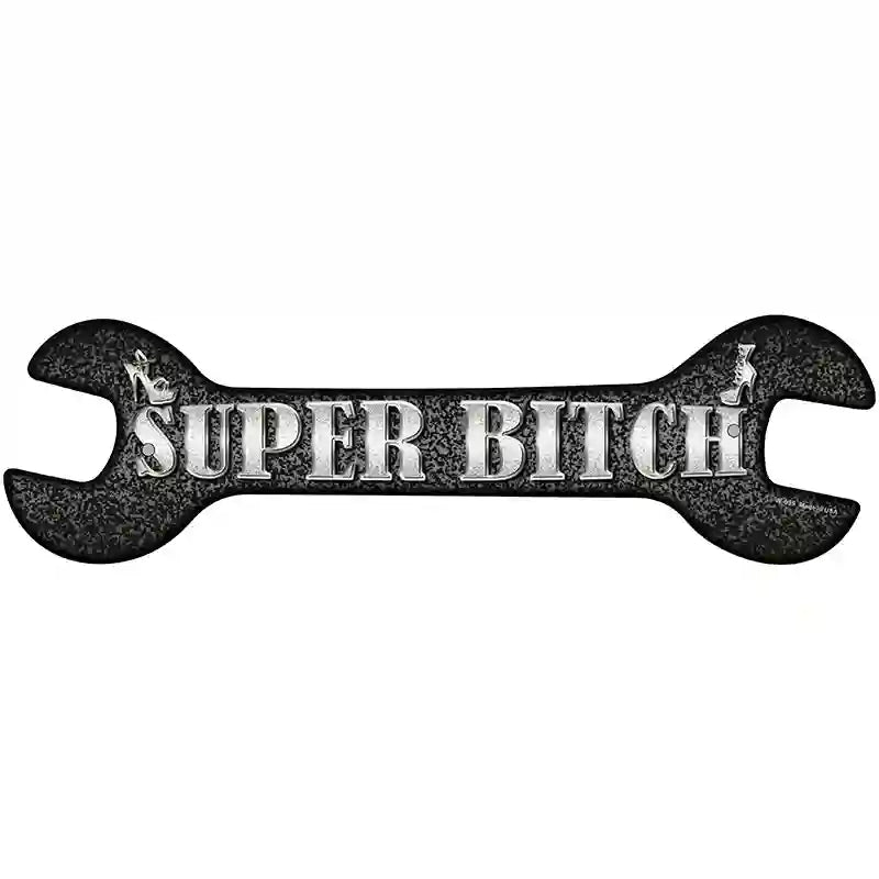 Super Bitch Novelty Metal Wrench Sign W-039