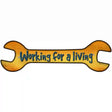 Working For A Living Novelty Metal Wrench Sign W-063