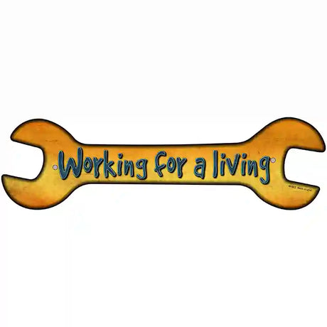 Working For A Living Novelty Metal Wrench Sign W-063