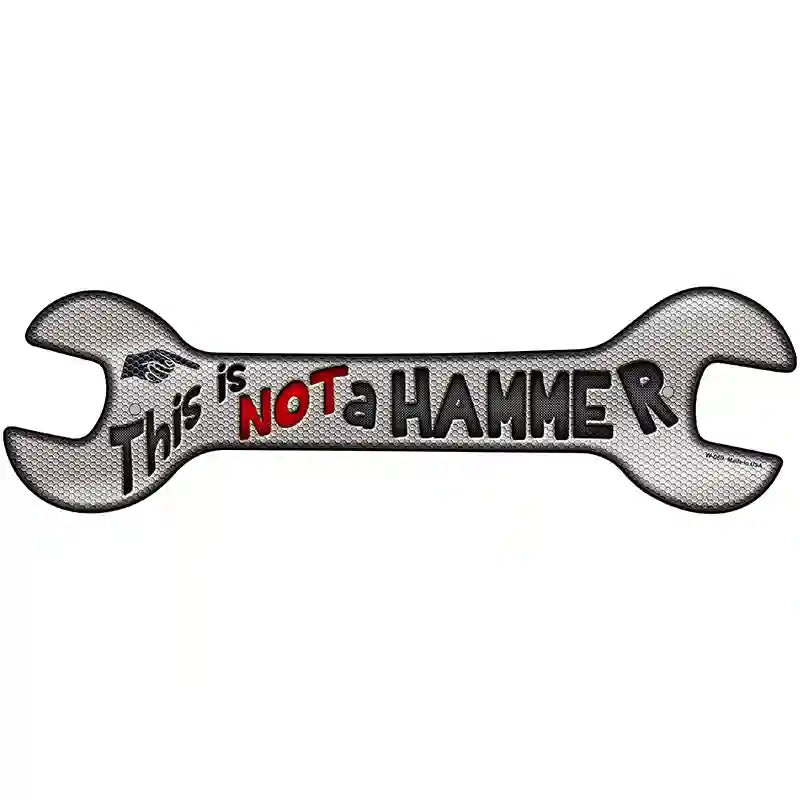 This Is Not A Hammer Novelty Metal Wrench Sign W-069