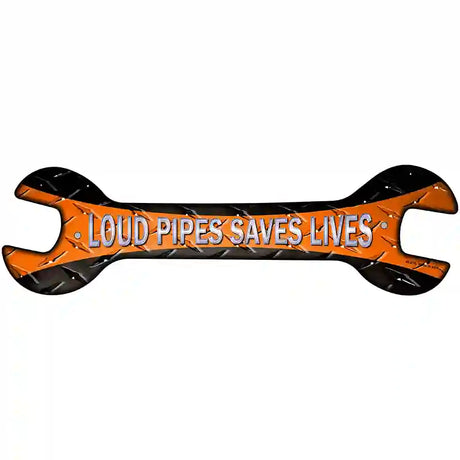 Loud Pipes Saves Lives Novelty Metal Wrench Sign W-076