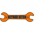 Beyond Bitch Novelty Metal Wrench Sign W-084