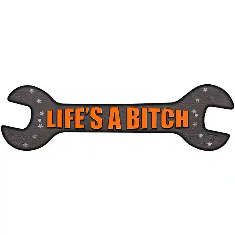 Lifes A Bitch Novelty Metal Wrench Sign W-085