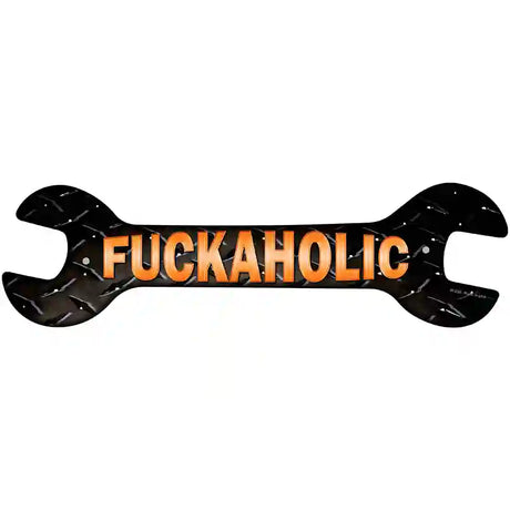 Fuckaholic Novelty Metal Wrench Sign W-098