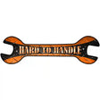 Hard To Handle Novelty Metal Wrench Sign W-099