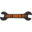 Get Over It Novelty Metal Wrench Sign W-100