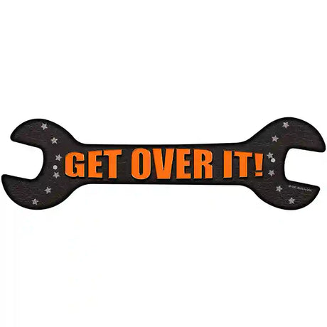 Get Over It Novelty Metal Wrench Sign W-100