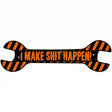 I Make Shit Happen Novelty Metal Wrench Sign W-102