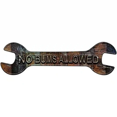 No Bums Allowed Novelty Metal Wrench Sign W-119