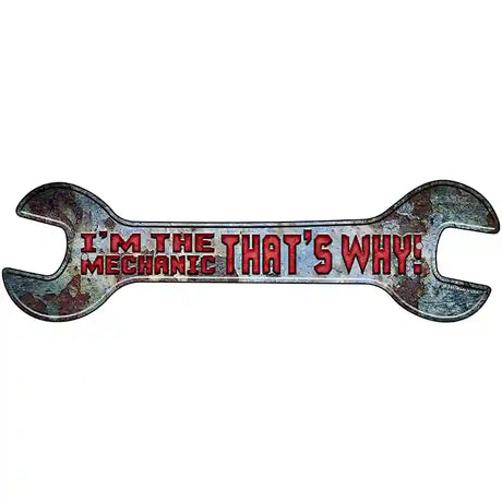 Im The Mechanic Novelty Metal Wrench Sign W-148