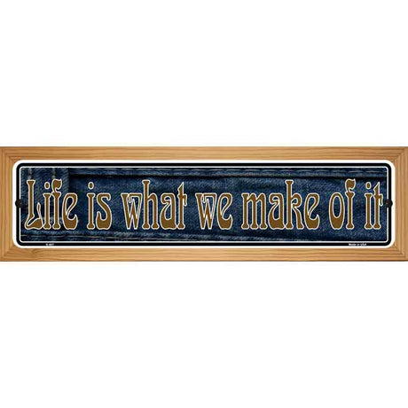 Life is What We Make Of It Novelty Metal Vanity Street Sign 19" x 5.5" (WB-K)