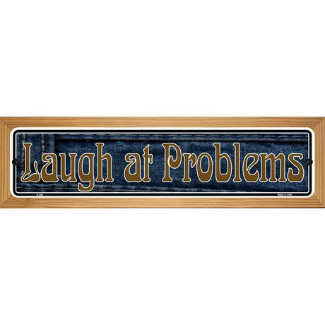 Laugh At Problems Novelty Metal Vanity Street Sign 19" x 5.5" (WB-K)