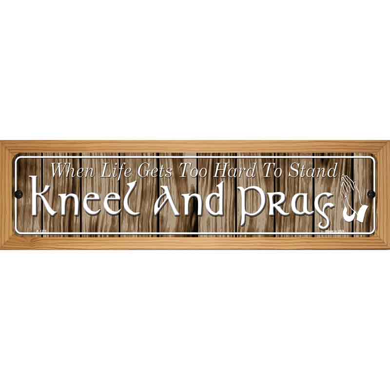 Kneel And Pray Novelty Metal Street Sign 19" x 5.5" (WB-K)