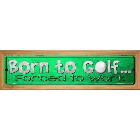 Born To Golf Novelty Metal Street Sign 19" x 5.5" (WB-K)