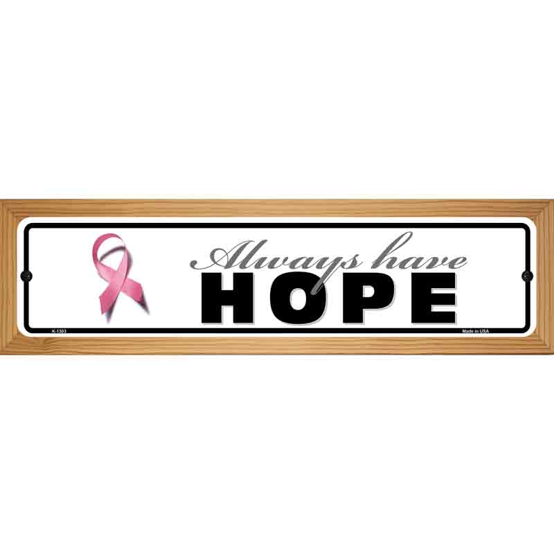 Always Have Hope Pink Ribbon Breast Cancer Novelty Metal Street Sign 19" x 5.5" (WB-K)