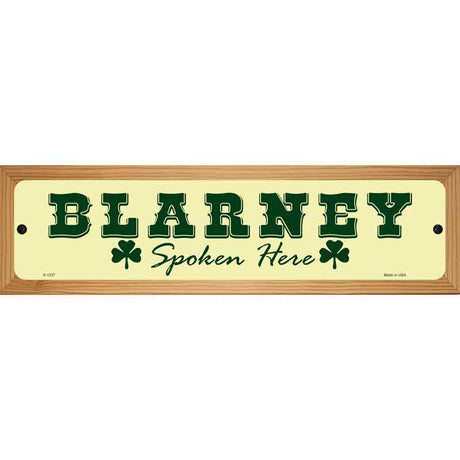 Blarney Spoken Here Novelty Metal Street Sign 19" x 5.5" (WB-K)