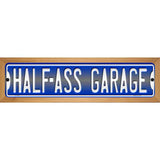 Half Ass Garage Novelty Metal Street Sign 19" x 5.5" (WB-K)