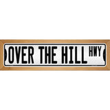 Over The Hill Highway Novelty Metal Street Sign 19" x 5.5" (WB-K)