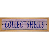 Collect Shells Novelty Metal Street Sign 19" x 5.5" (WB-K)