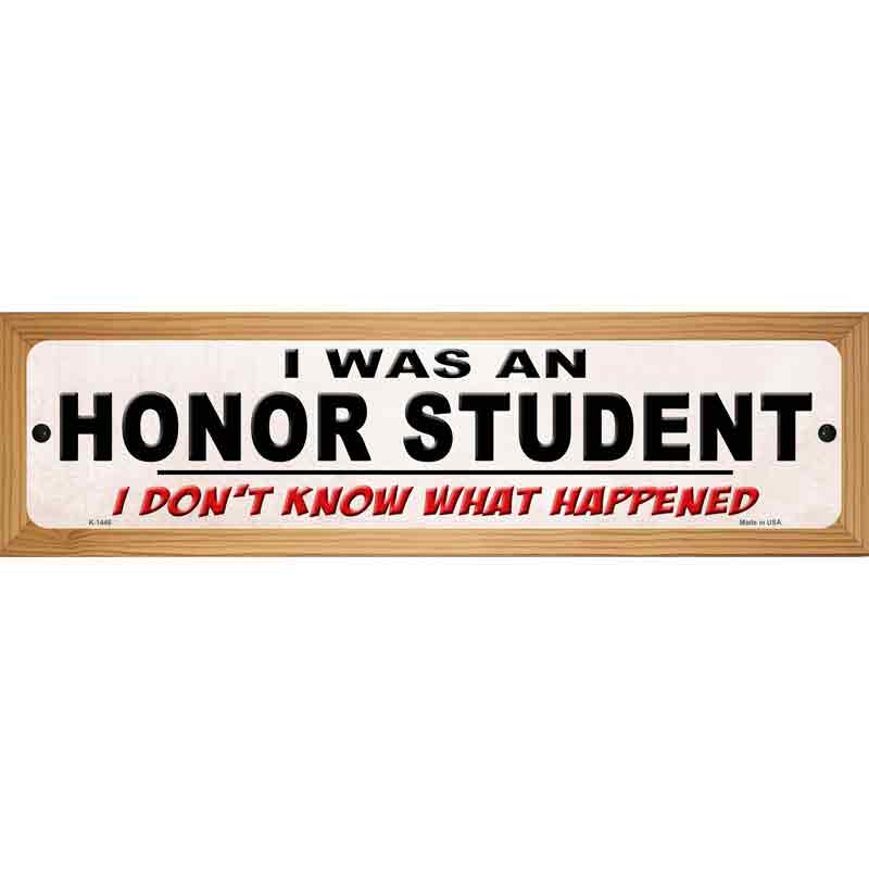 I Was An Honors Student Novelty Metal Street Sign 19" x 5.5" (WB-K)