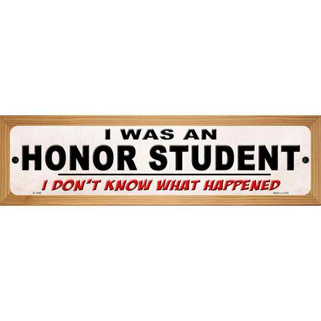 I Was An Honors Student Novelty Metal Street Sign 19" x 5.5" (WB-K)