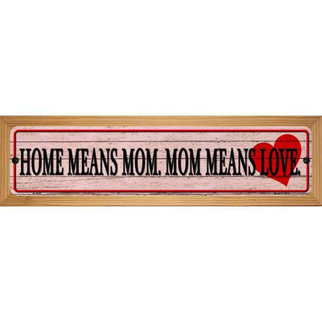 Home Means Mom Novelty Metal Street Sign 19" x 5.5" (WB-K)