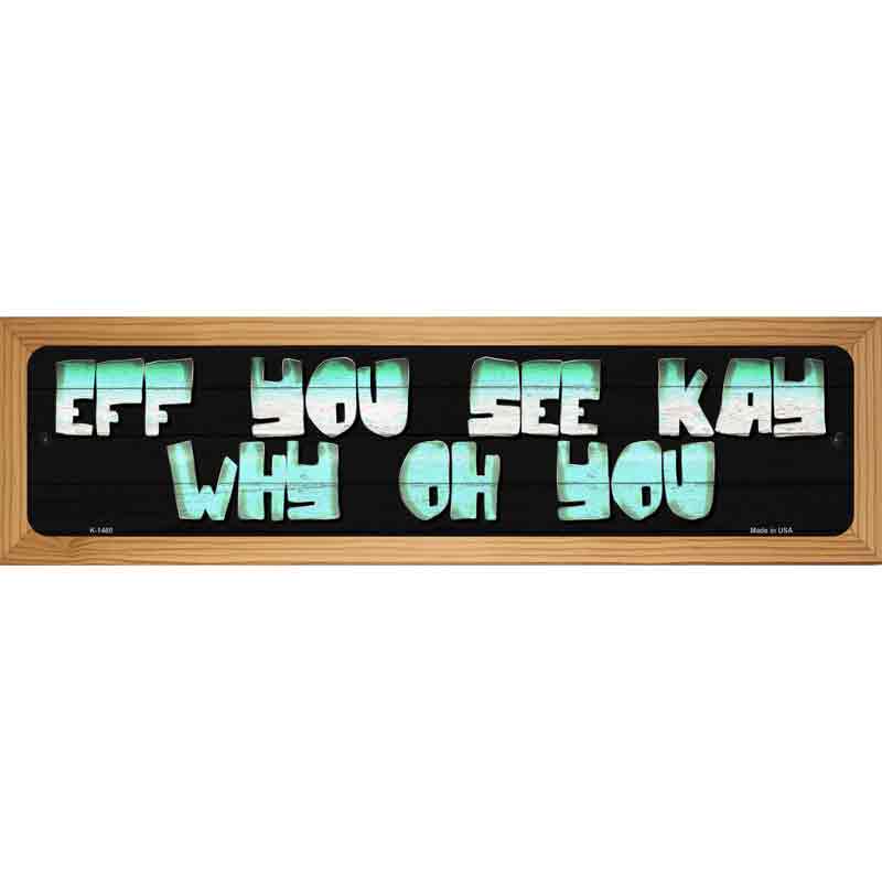 Eff You See Kay  Novelty Metal Street Sign 19" x 5.5" (WB-K)