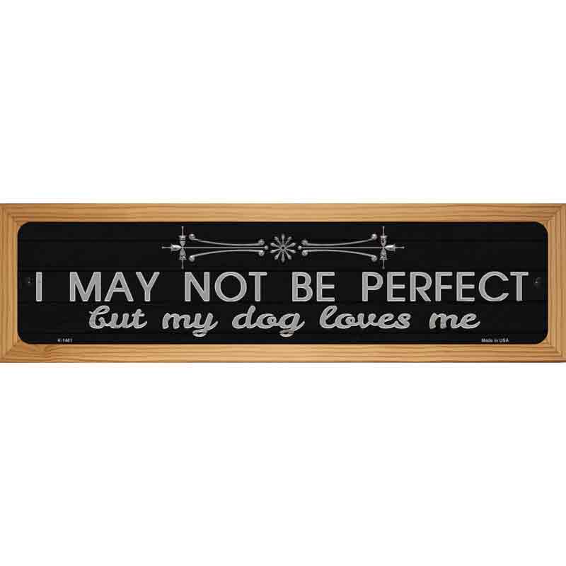 My Dog Loves Me Novelty Metal Street Sign 19" x 5.5" (WB-K)