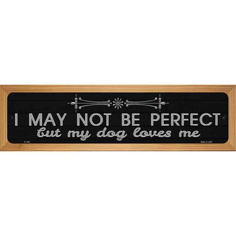 My Dog Loves Me Novelty Metal Street Sign 19" x 5.5" (WB-K)