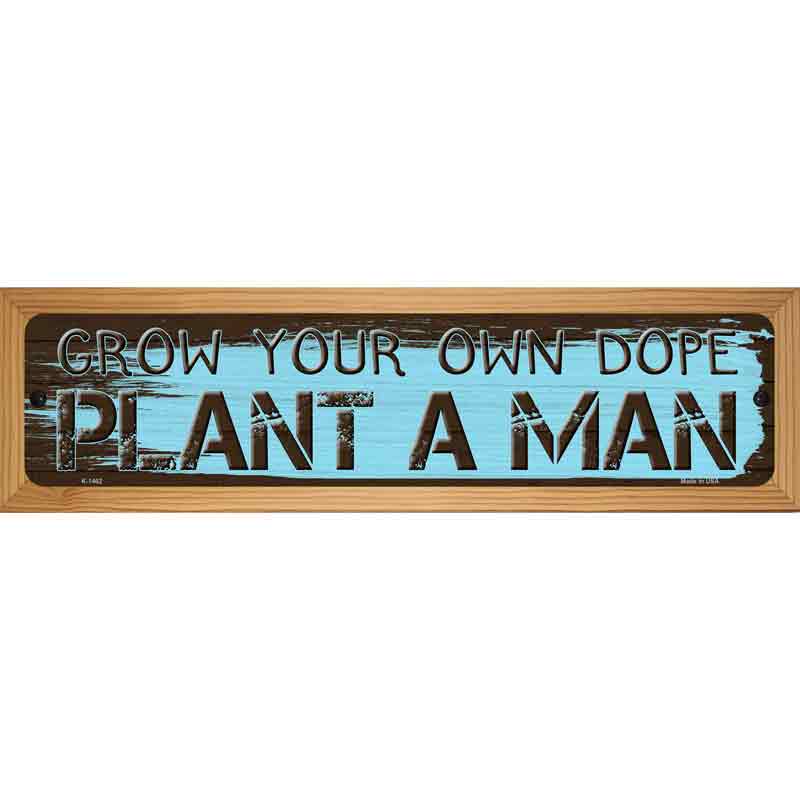 Plant A Man Novelty Metal Street Sign 19" x 5.5" (WB-K)