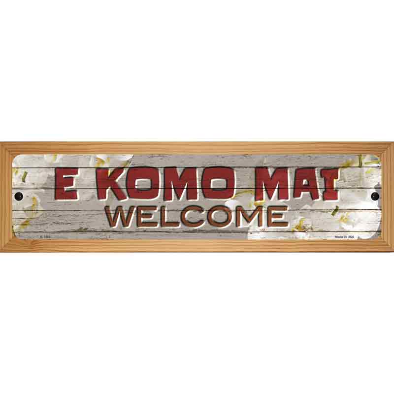 E Komo Mai Novelty Metal Street Sign 19" x 5.5" (WB-K)