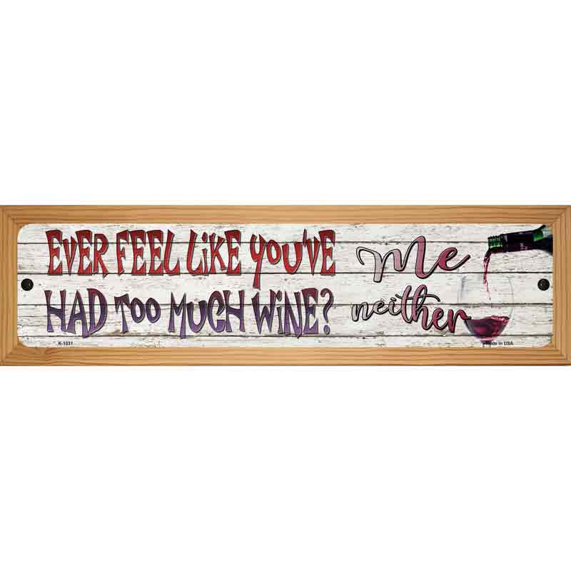 Feel Like Youve Had Too Much Wine Novelty Metal Street Sign 19" x 5.5" (WB-K)