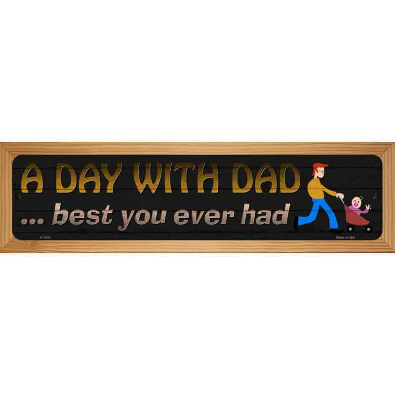 A Day With Dad Novelty Metal Street Sign 19" x 5.5" (WB-K)