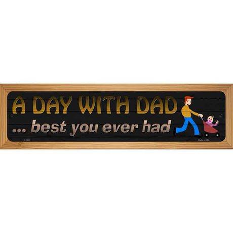 A Day With Dad Novelty Metal Street Sign 19" x 5.5" (WB-K)