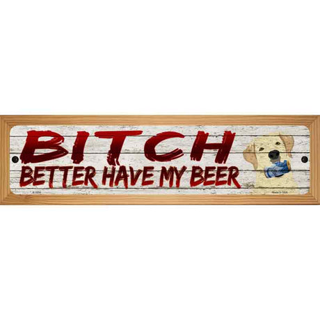 Better Have My Beer Novelty Metal Street Sign 19" x 5.5" (WB-K)