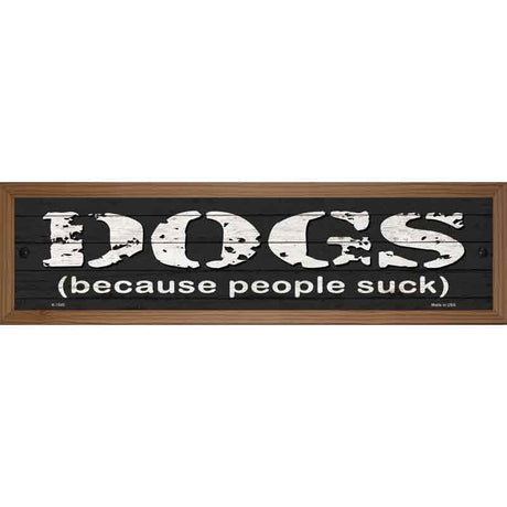 Dogs Because People Suck Novelty Metal Street Sign 19" x 5.5" (WB-K)