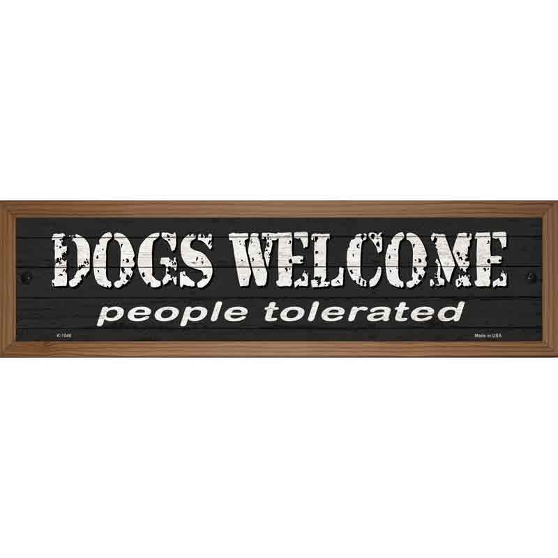 Dogs Welcome People Tolerated Novelty Metal Street Sign 19" x 5.5" (WB-K)