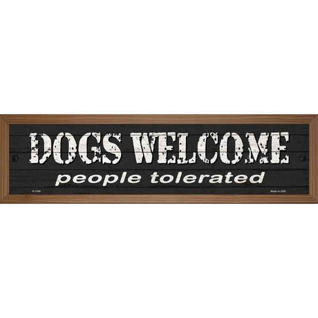 Dogs Welcome People Tolerated Novelty Metal Street Sign 19" x 5.5" (WB-K)