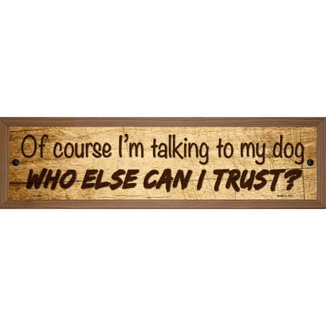 Who Else Can I Trust Novelty Metal Street Sign 19" x 5.5" (WB-K)