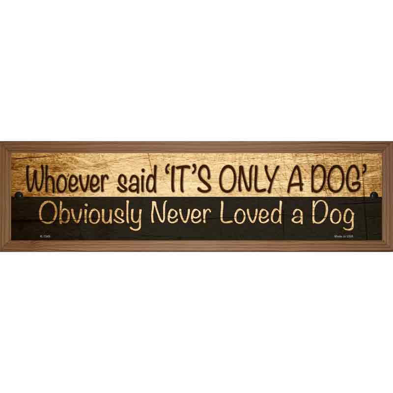 Its Only A Dog Novelty Metal Street Sign 19" x 5.5" (WB-K)