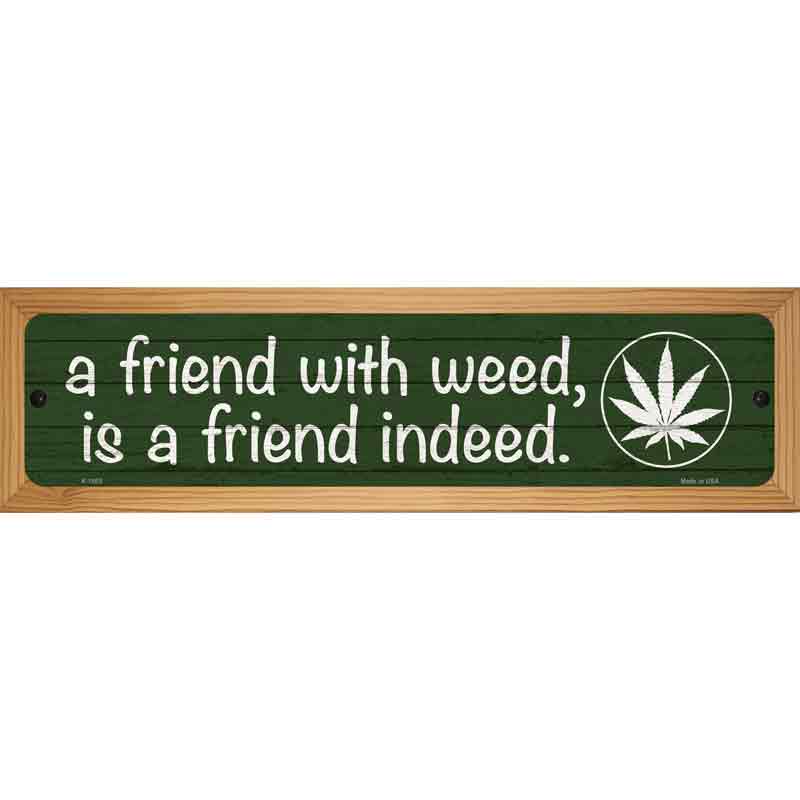 Friend With Weed Novelty Metal Street Sign 19" x 5.5" (WB-K)