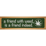 Friend With Weed Novelty Metal Street Sign 19" x 5.5" (WB-K)